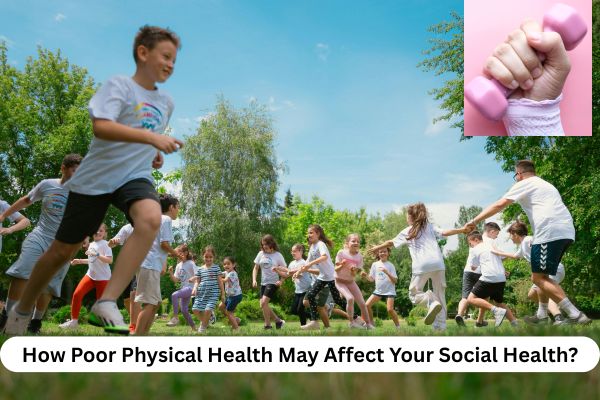 explain how poor physical health may affect your social health.