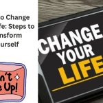 How to Change Your Life